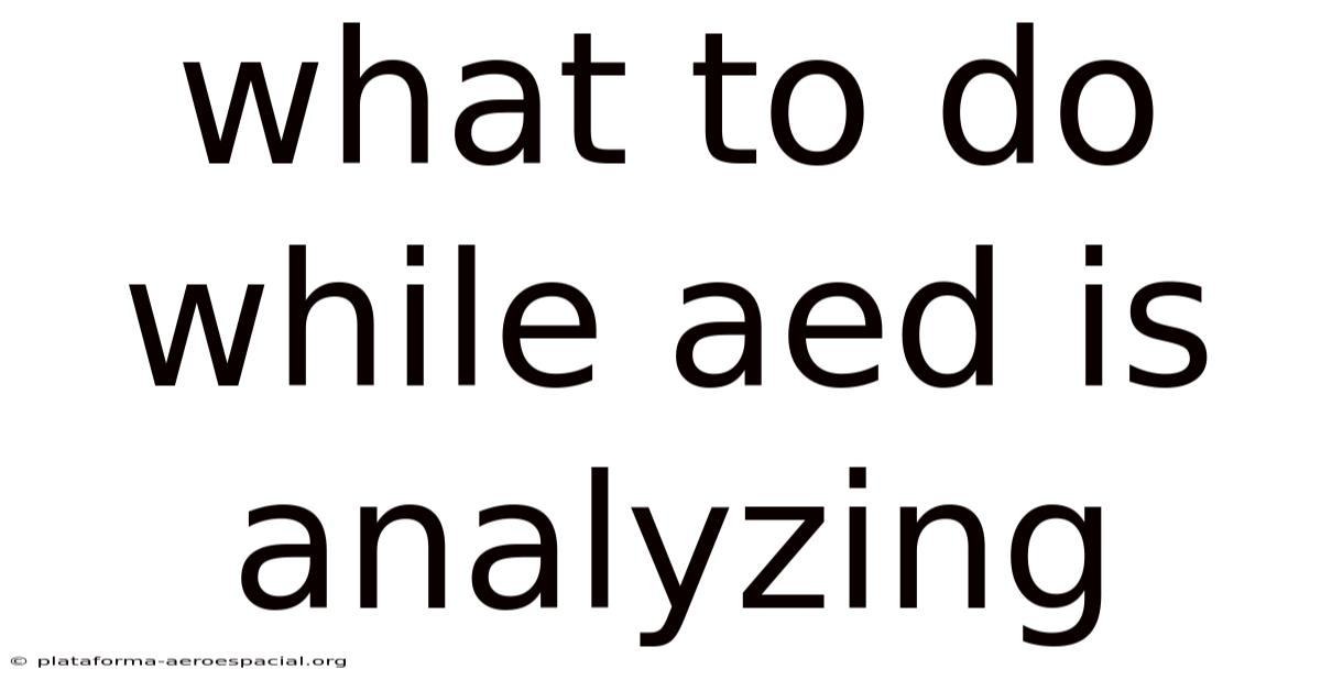 What To Do While Aed Is Analyzing