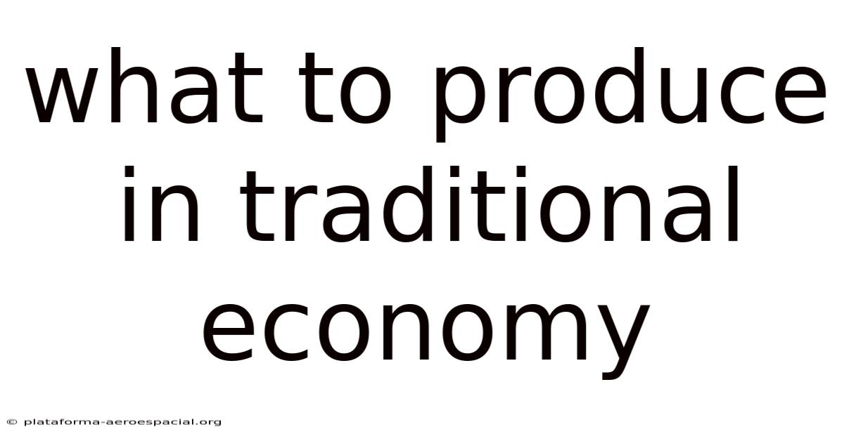What To Produce In Traditional Economy