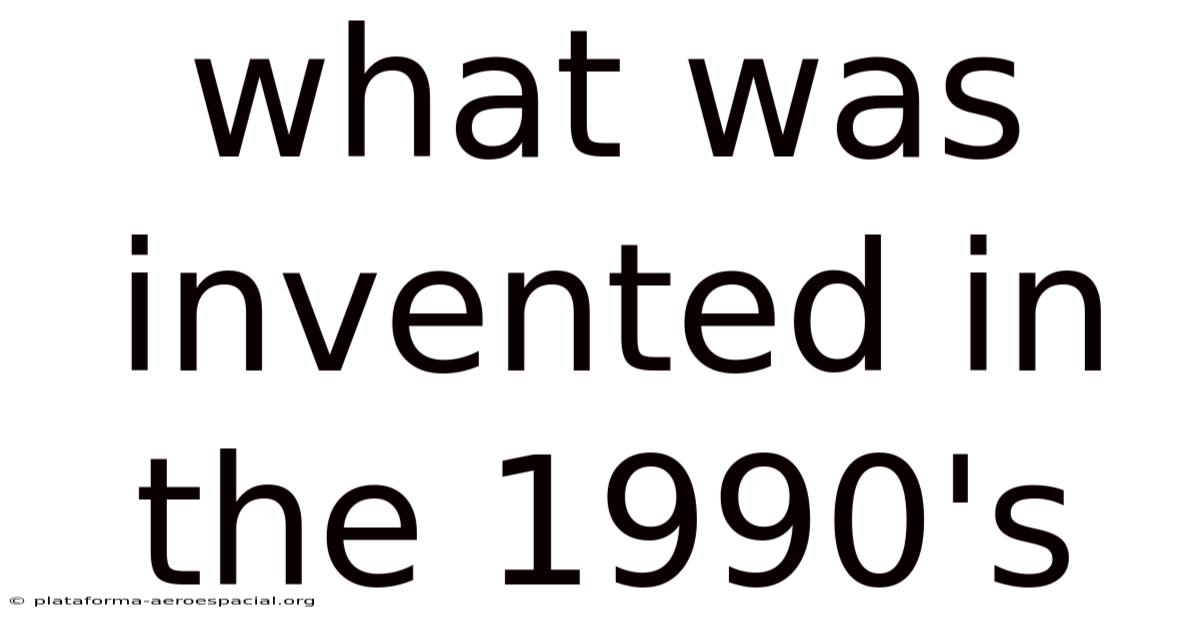 What Was Invented In The 1990's