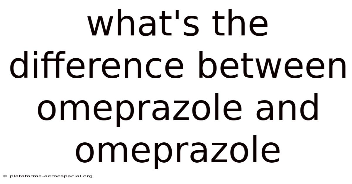 What's The Difference Between Omeprazole And Omeprazole