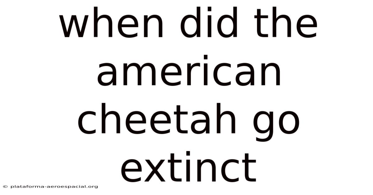When Did The American Cheetah Go Extinct