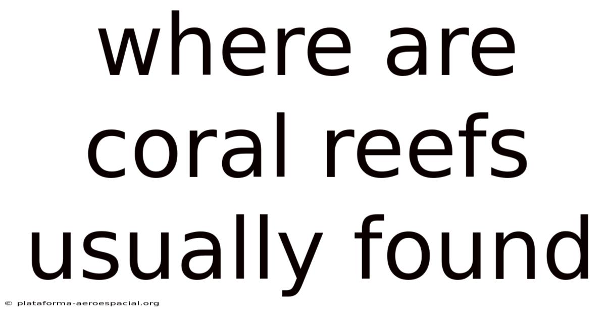 Where Are Coral Reefs Usually Found