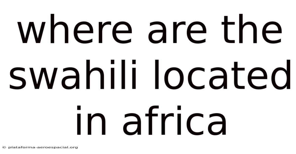Where Are The Swahili Located In Africa