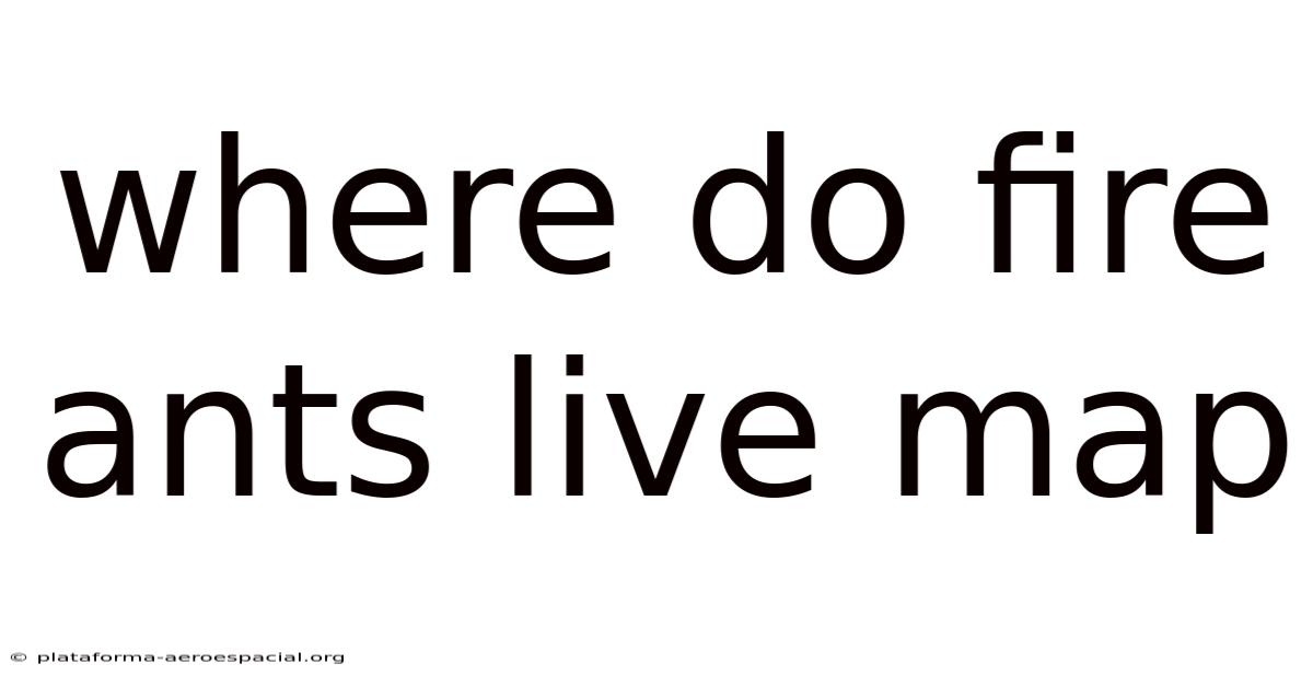 Where Do Fire Ants Live Map