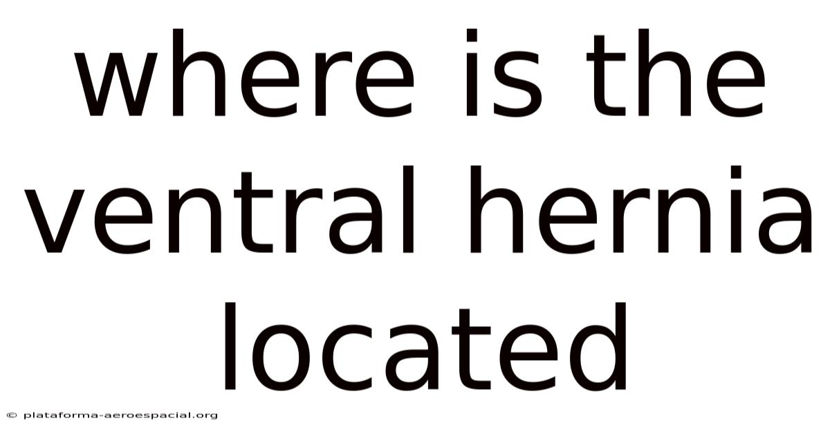 Where Is The Ventral Hernia Located