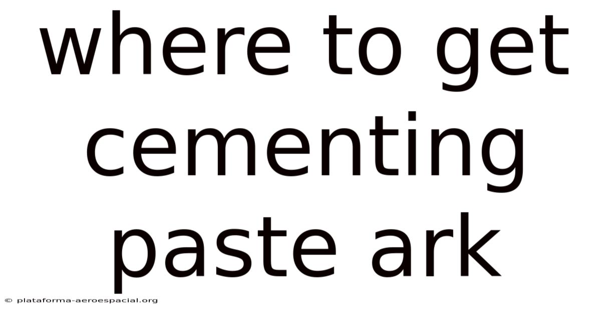 Where To Get Cementing Paste Ark
