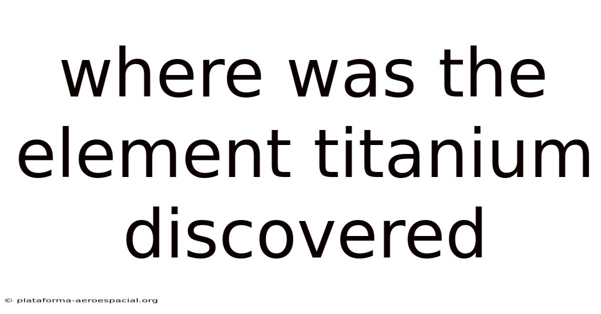 Where Was The Element Titanium Discovered