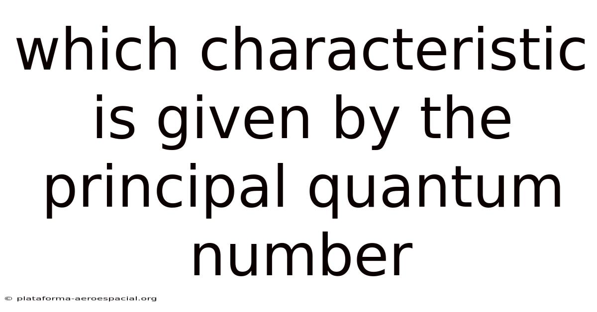Which Characteristic Is Given By The Principal Quantum Number