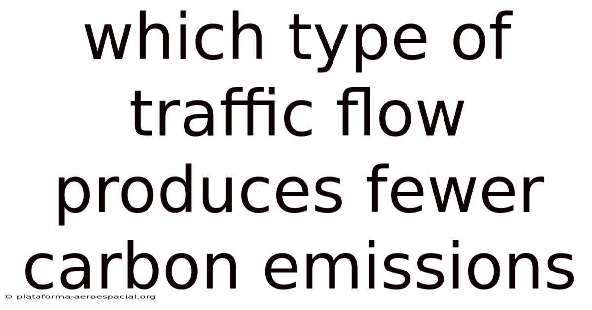 Which Type Of Traffic Flow Produces Fewer Carbon Emissions