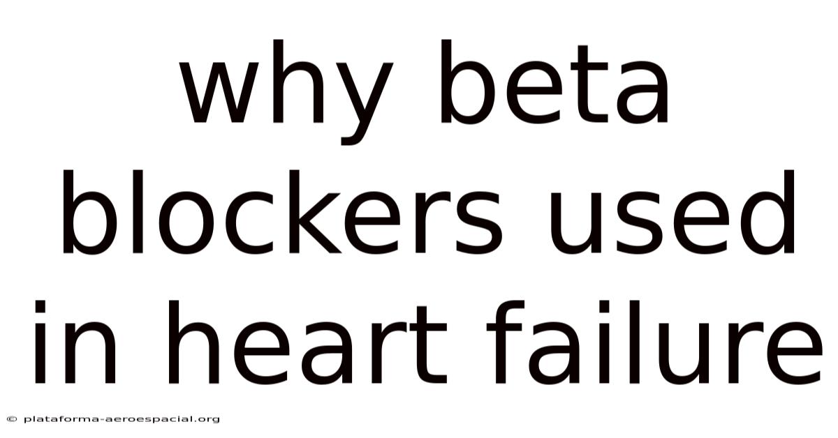 Why Beta Blockers Used In Heart Failure