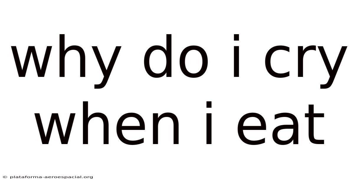 Why Do I Cry When I Eat