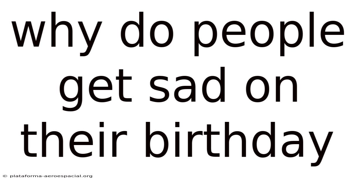 Why Do People Get Sad On Their Birthday