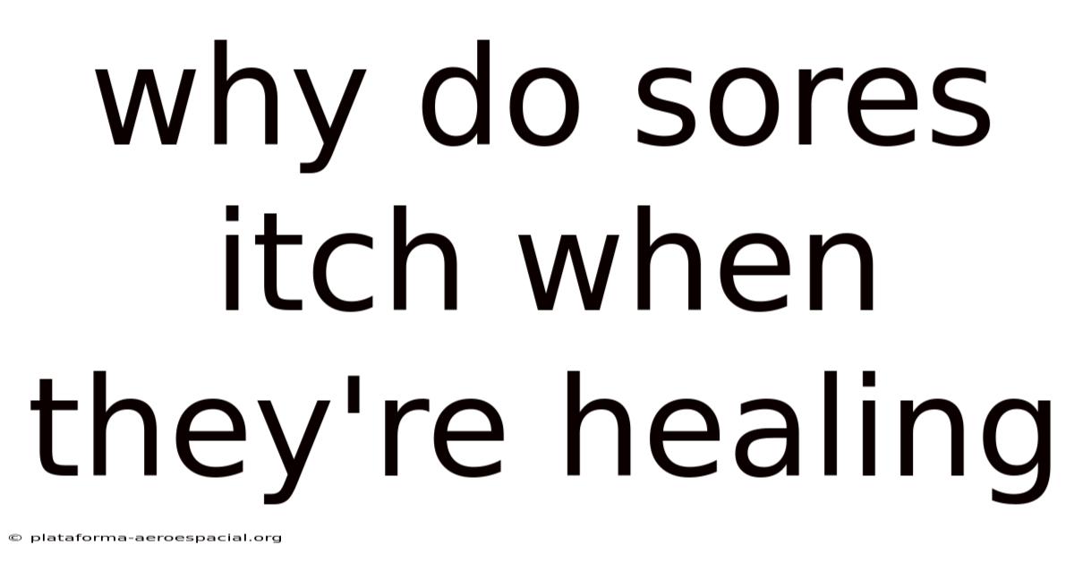 Why Do Sores Itch When They're Healing