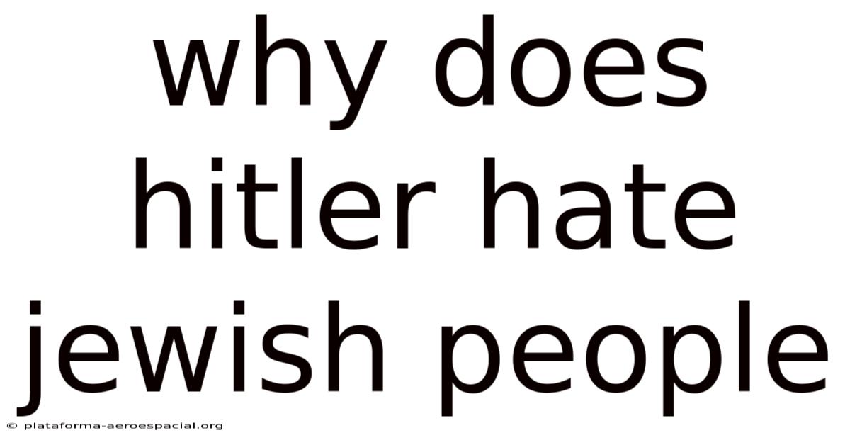 Why Does Hitler Hate Jewish People