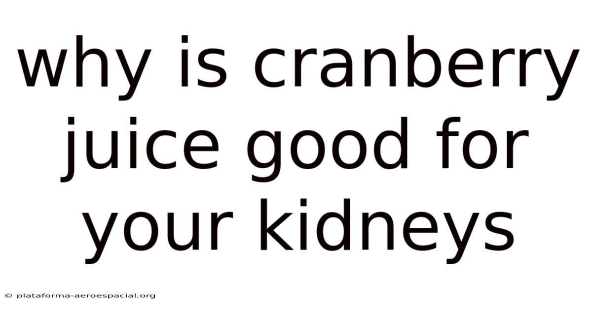 Why Is Cranberry Juice Good For Your Kidneys