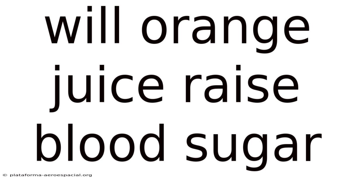 Will Orange Juice Raise Blood Sugar